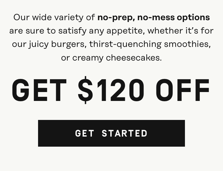 No-prep, no-mess options $120 OFF - Get Started