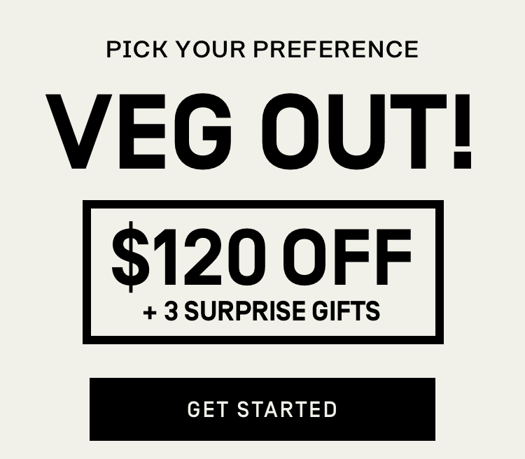 Veg Out - $120 Off + 3 Surprise Gifts