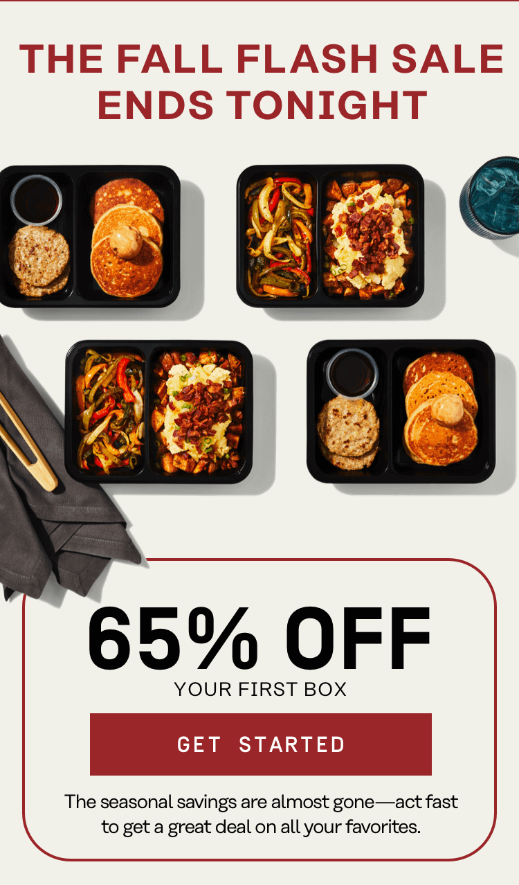 Fall Flash Ends Tonight - 65% Off Your First Box | Get Started