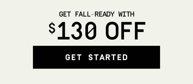 Get Fall Ready with $130 Off | Get Started