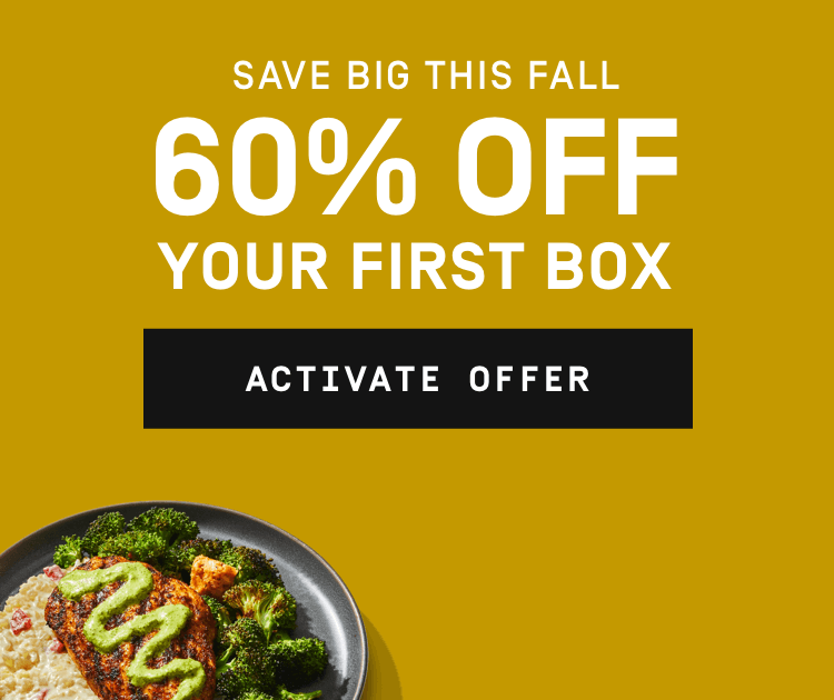 Save big this fall 60% Off Your First Box | Activate Offer