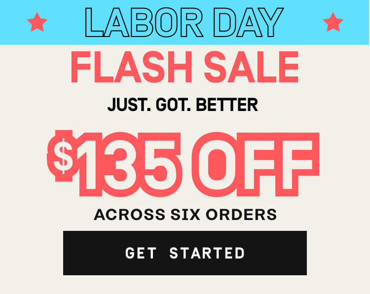 Labor Day Flash Sale - $135 OFF Across 6 Orders | Get Started