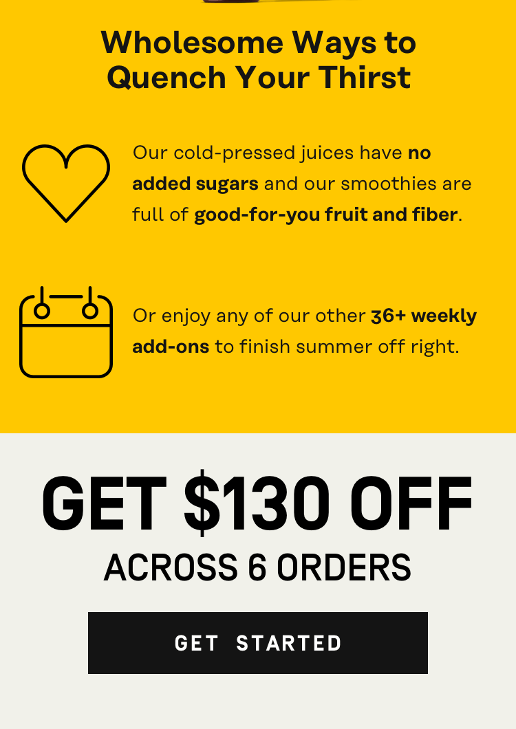 Wholesome ways to quench your thirst - $130 OFF Across 6 Orders | Get Started