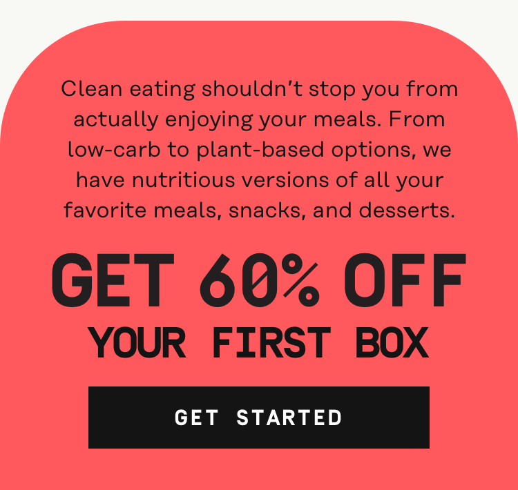 From low-carb to plant-based options, we have nutritious versions of all your favorite meals, snacks and desserts - 60% Off your first box | Get Started