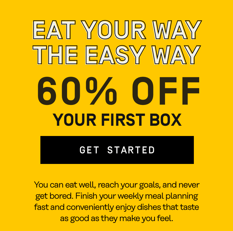 Eat your way the easy way - 60% Off Your First Box | Get Started