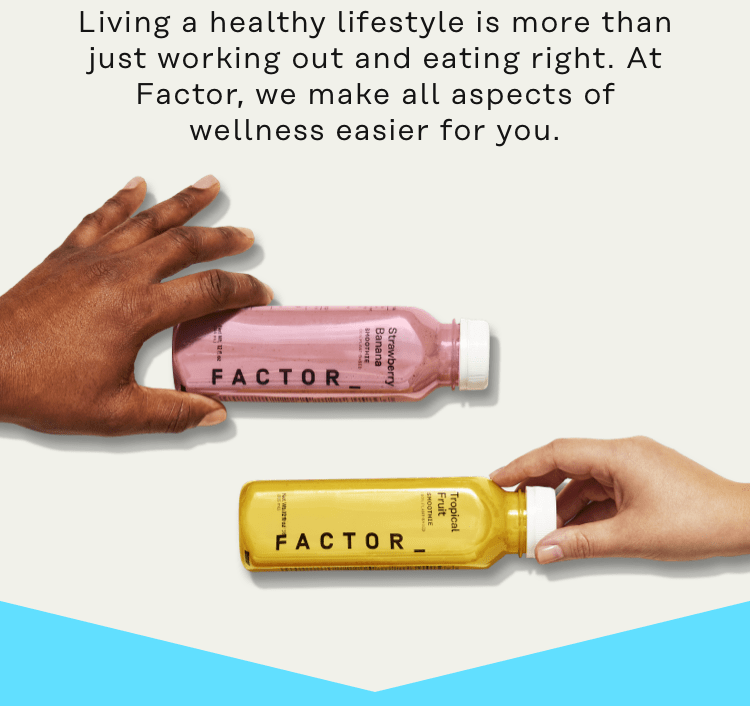 At Factor we make all aspects of wellness easier for you
