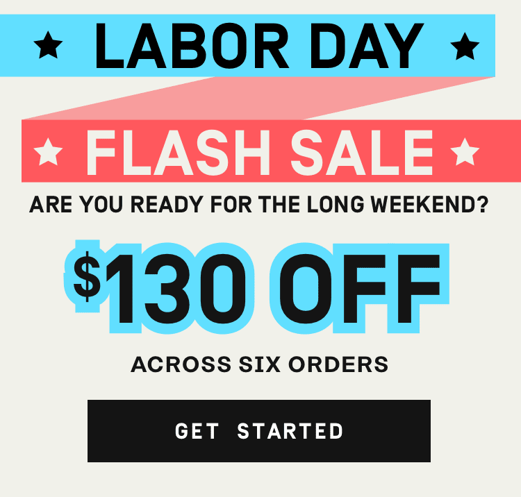 Labor Day Flash Sale are you ready for the long weekend? $130 OFF - Get Started