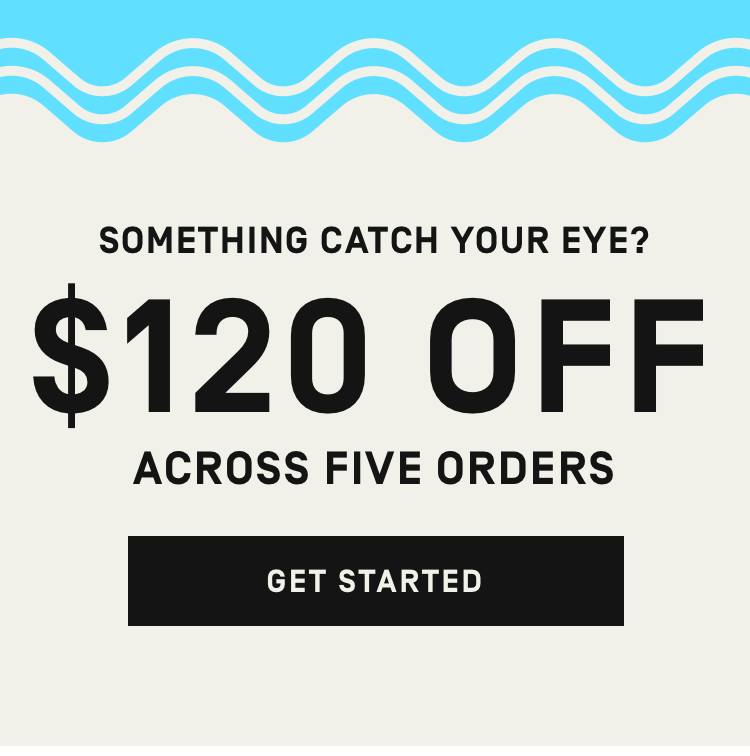 Something catch your eye? $120 Off across 5 order | Get Started