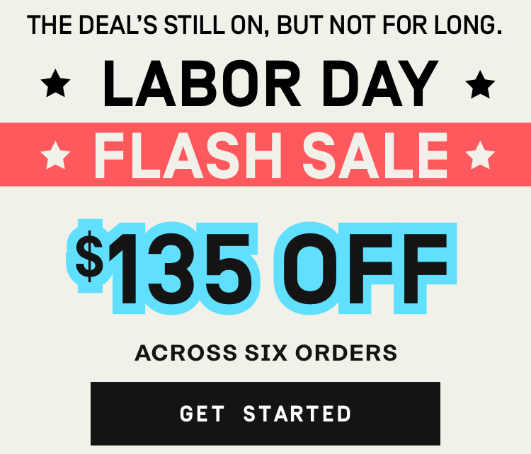 Labor Day Flash Sale extended for TODAY ONLY - $135 OFF Across 6 Orders | Get Started