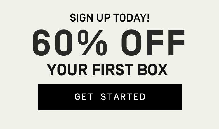 Sign up today! 60% Off your first box | Get Started