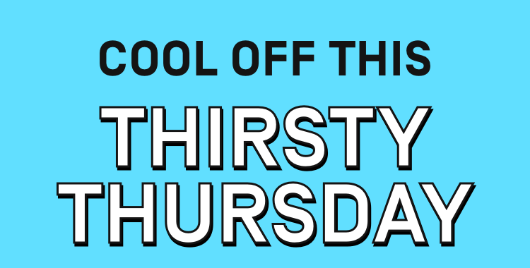 Cool off this thirsty Thursday