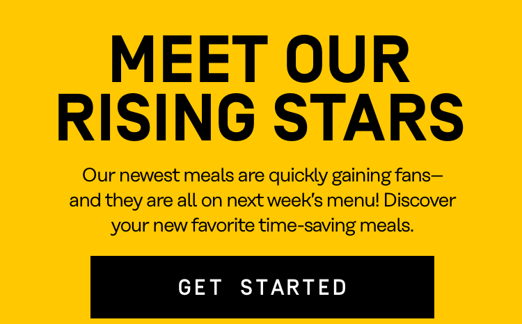 Meet our rising stars - discover your new favorite time-saving meals