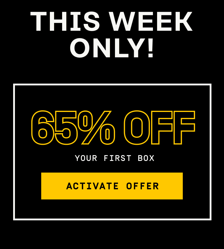 This week only! 65% Off Your First Box | Activate Offer