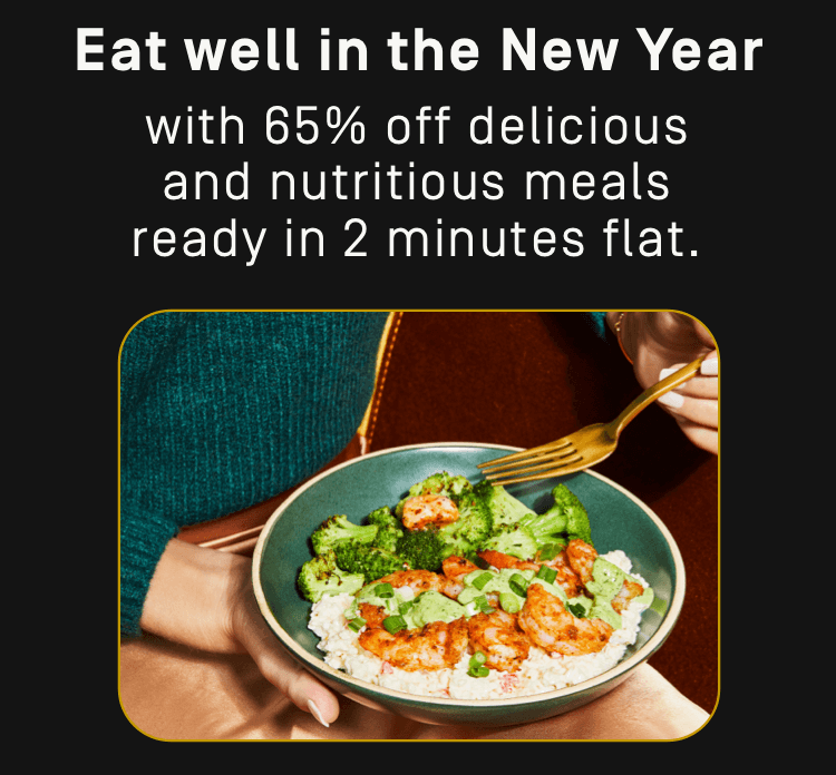 Eat well in the New Year with 65% off delicious and nutritious meals ready in 2 minutes flat