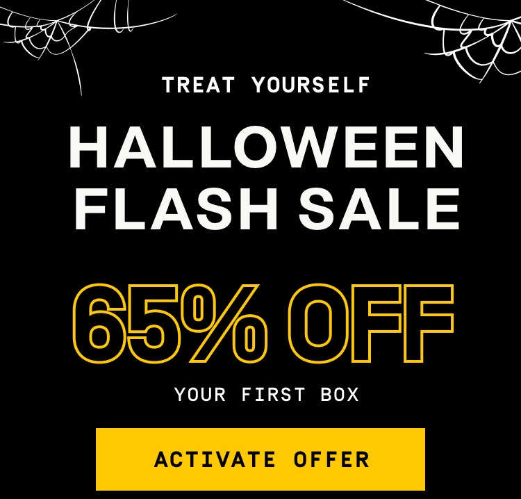 Treat yourself Halloween Flash Sale - 65% Off Your First Box | Activate Offer