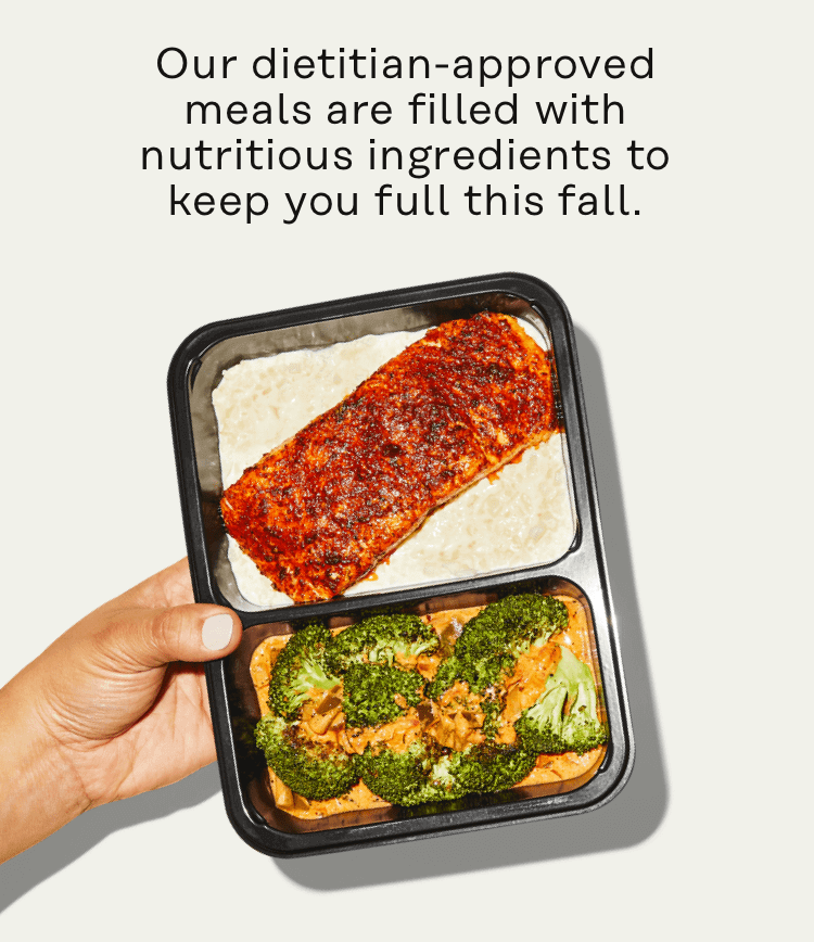 Our dietitian-approved meals are filled with nutritious ingredients to keep you full this fall