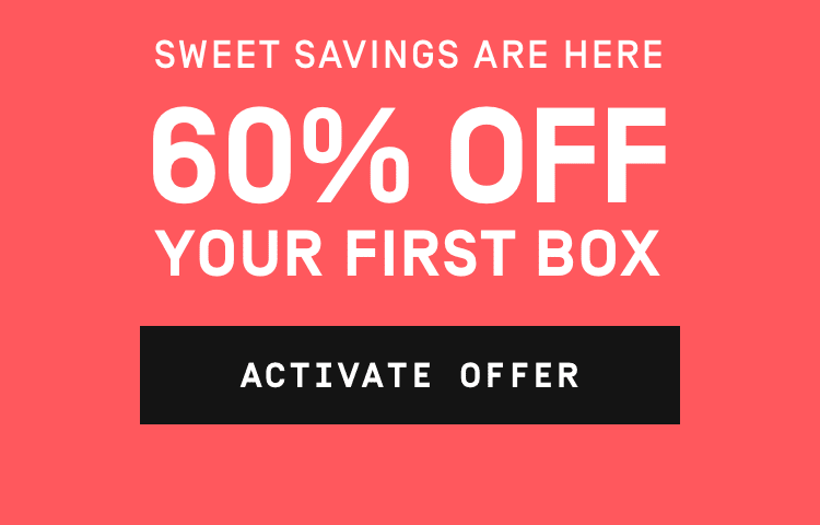 Sweet Savings are Here - 60% Off Your First Box