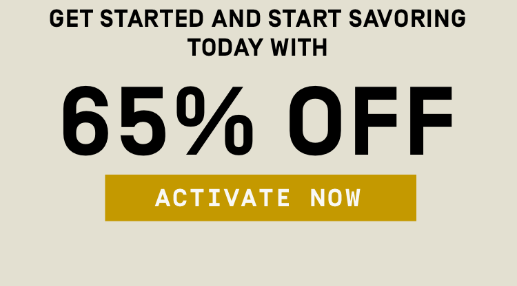 Get started and start savoring today with 65% OFF | Activate Now