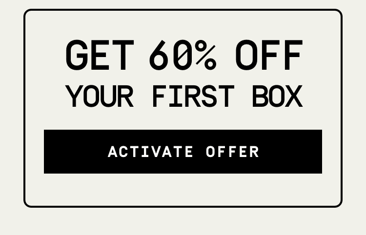 60% Off Your First Box | Get Started