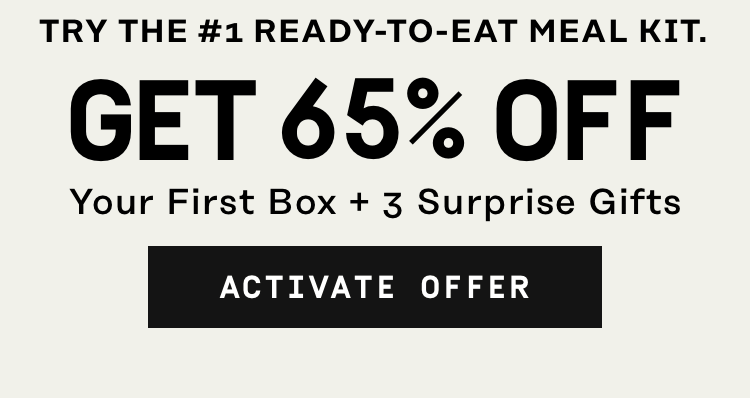 Try the #1 Ready-to-Eat Meal Kit. Get 65% Off Your First Box + 3 Surprise Gifts