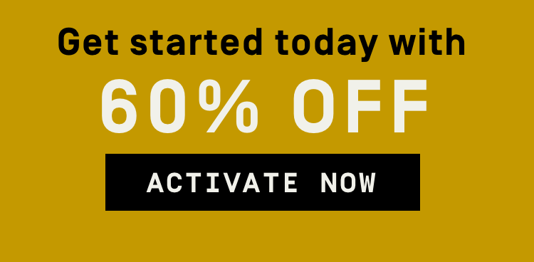 Get started today with 60% OFF | Activate Now