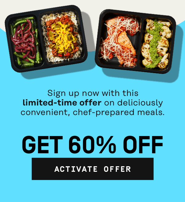 Sign up now with this limited-time offer on deliciously convenient, chef-prepared meals - Get 60% OFF | Activate Offer