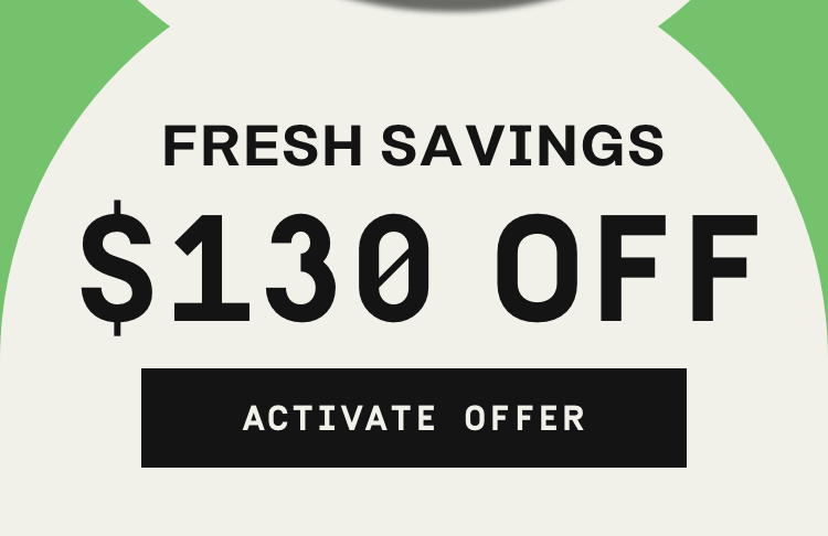 Fresh savings $130 OFF | Activate Offer