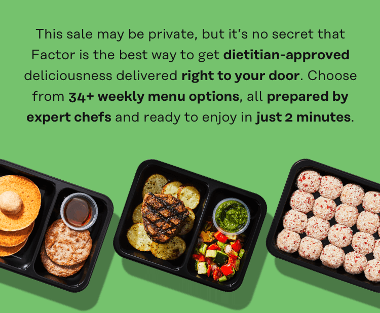 This sale may be private, but it's no secret that Factor is the best way to get dietitian-approved deliciousness delivered right to your door. 