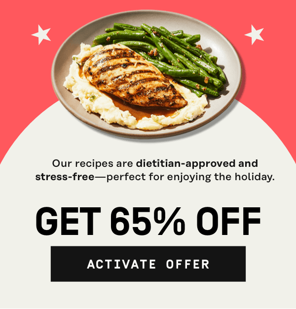 Our recipes are dietitian-approved and stress-free! Get 65% OFF | Activate Offer