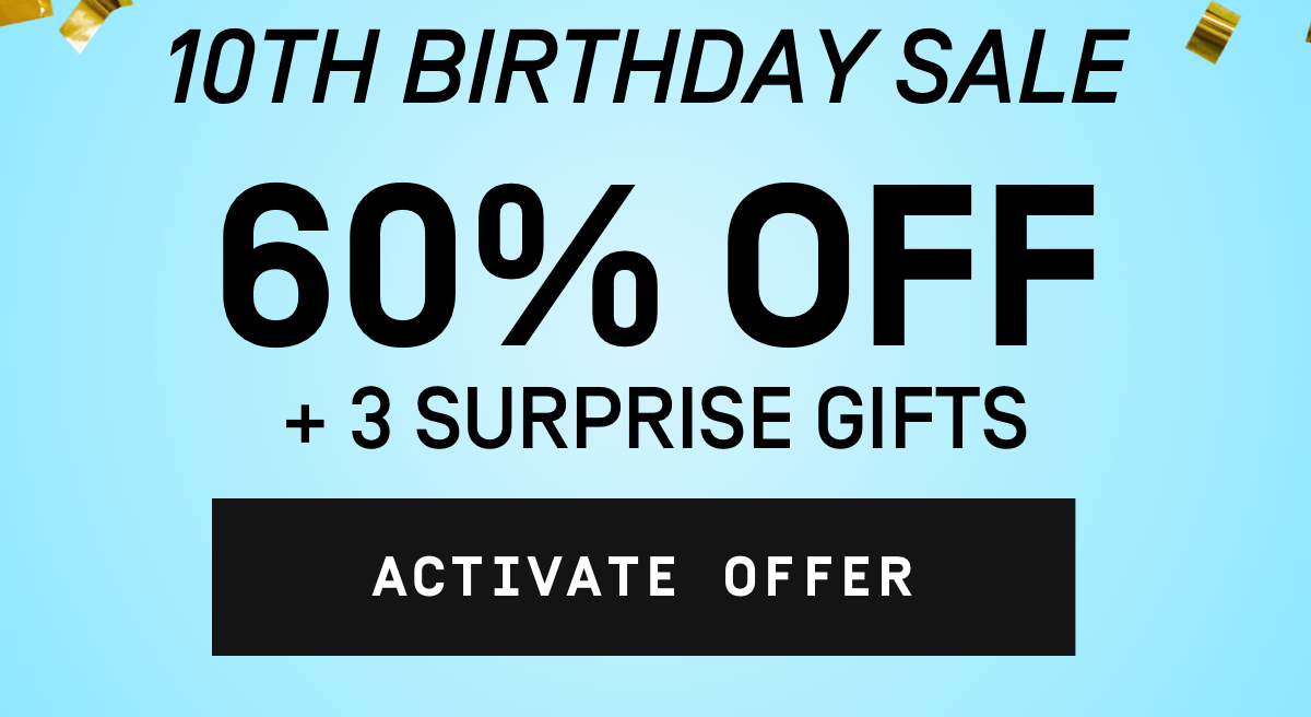 10th Birthday Sale: 60% Off + 3 Surprise Gifts | Activate Offer