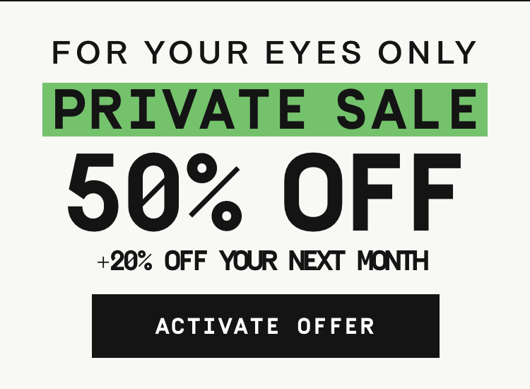 For your eyes only: Private Sale! 50% OFF + 20% OFF your next month | Activate Offer