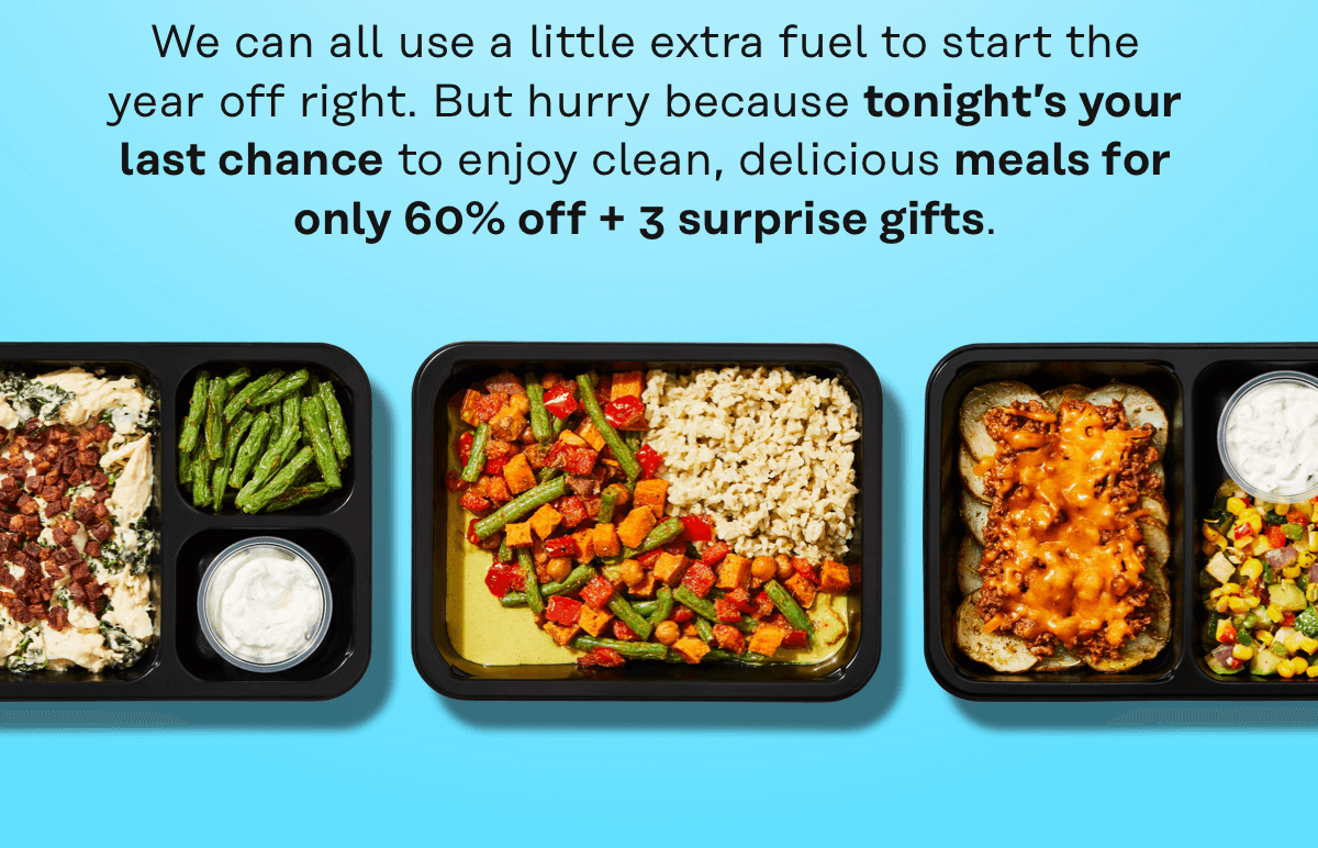 Tonight's your last chance to enjoy clean, delicious meals for 60% Off + 3 surprise gifts