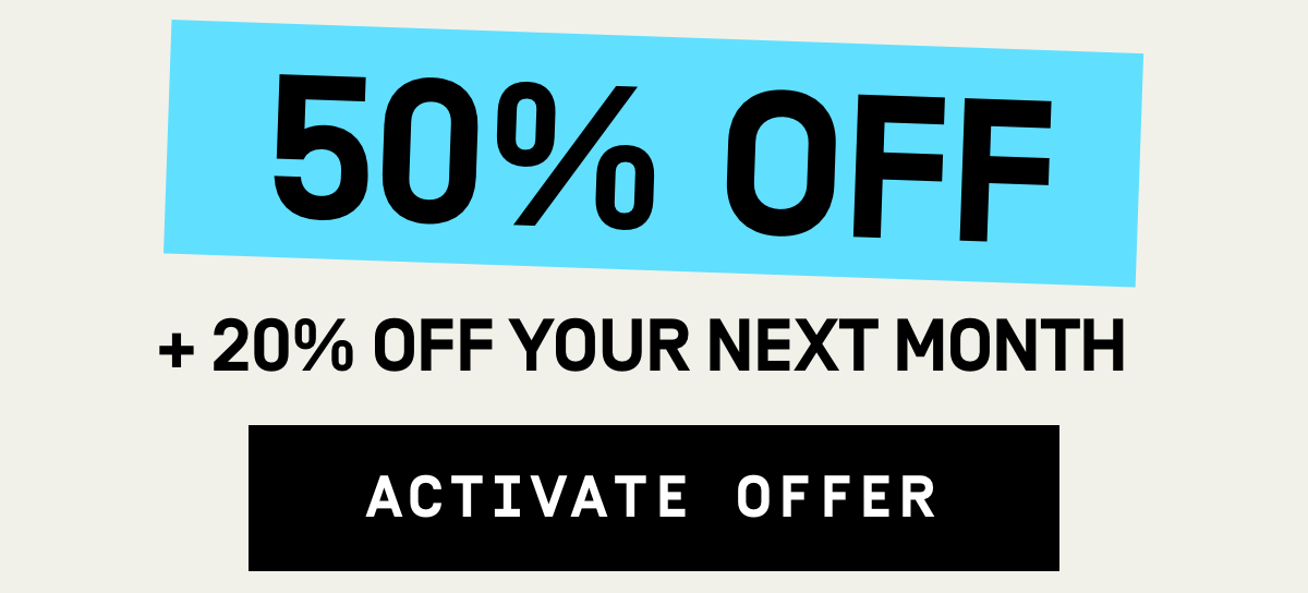 This week only! 50% OFF + 20% OFF your next month