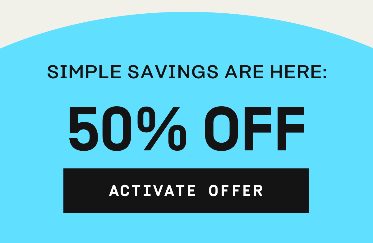 Simple savings are here: 50% OFF | Activate Offer