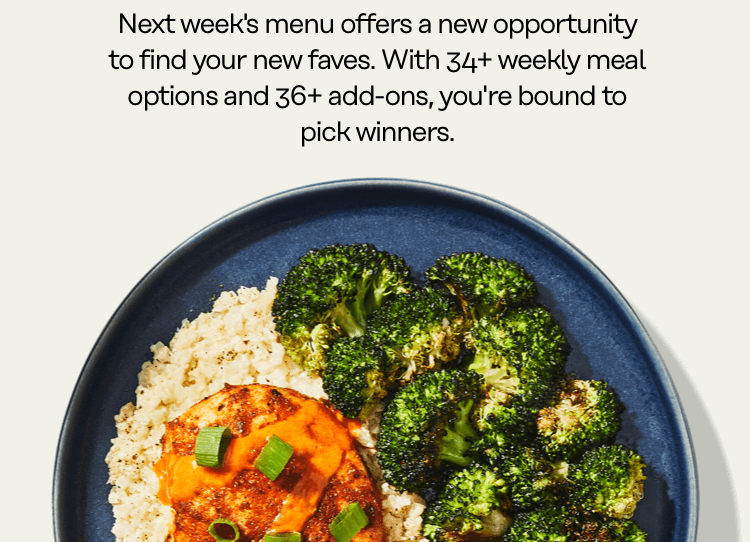 Next week's menu offers an opportunity to find your new faves.