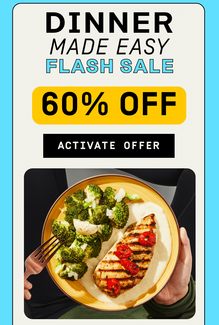 Dinner Made Easy Flash Sale! 60% OFF | Activate Offer