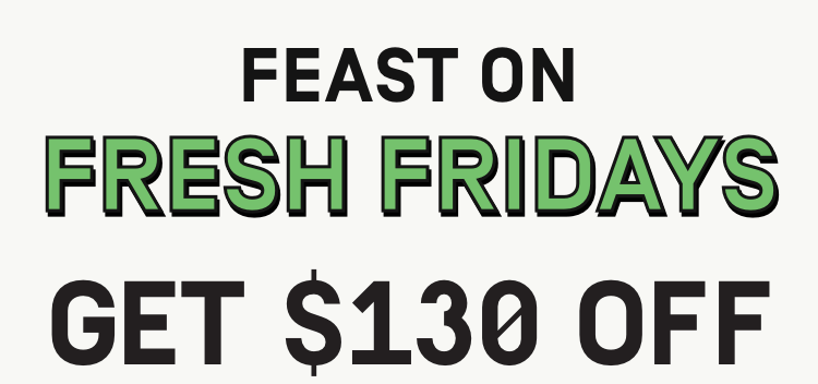 Feast on Fridays $130 OFF