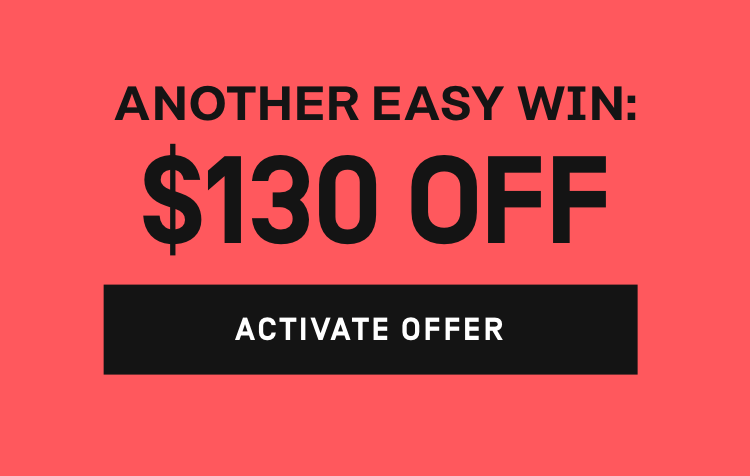 Another easy win: $130 OFF | Activate Offer