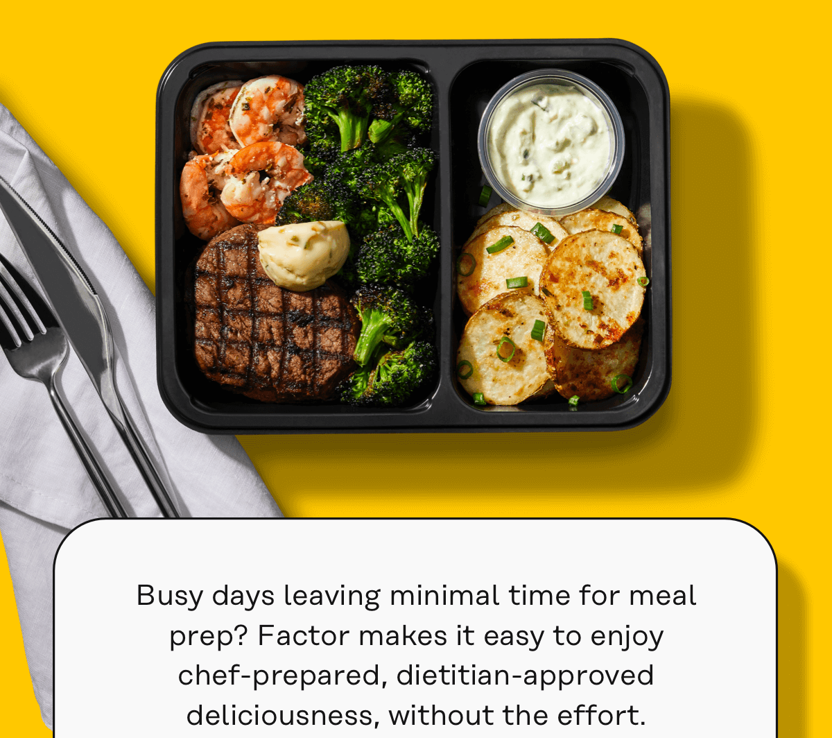 Busy days leaving minimal time for meal prep? Factor makes it easy to enjoy chef-prepared, dietitian-approved deliviousness, without the effort.