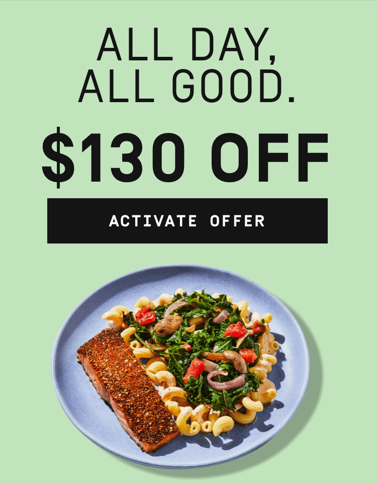 All good, all day- $130 OFF | Activate Offer