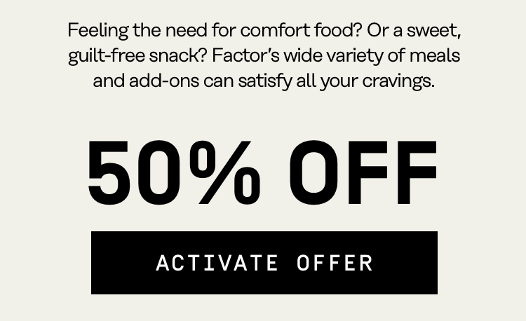 Factor's wide variety of meals and add-ons can satisfy all your cravings - 50% OFF | Activate Offer