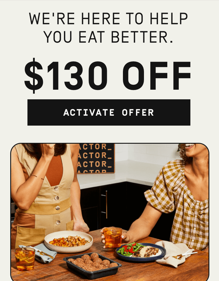 We're here to help you eat better - $130 OFF | Activate Offer